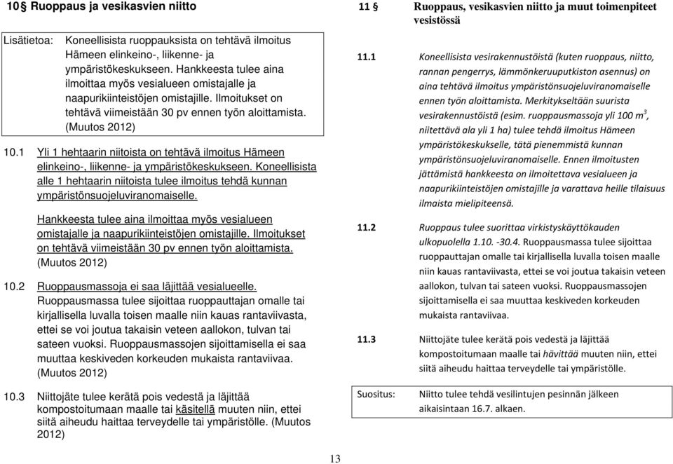 1 Yli 1 hehtaarin niitoista on tehtävä ilmoitus Hämeen elinkeino-, liikenne- ja ympäristökeskukseen.