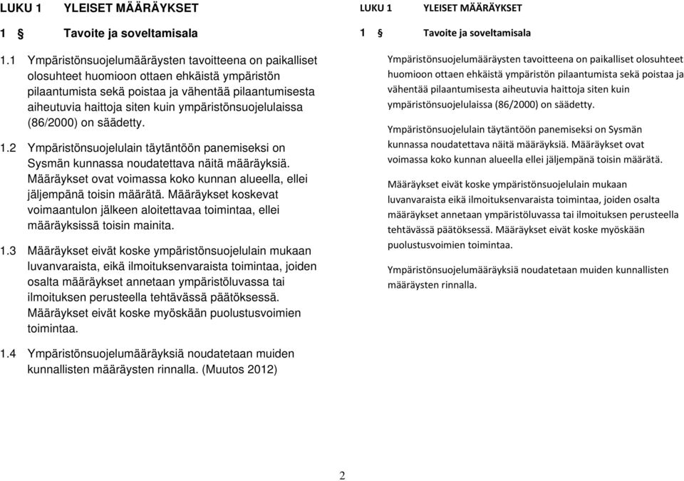 ympäristönsuojelulaissa (86/2000) on säädetty. 1.2 Ympäristönsuojelulain täytäntöön panemiseksi on Sysmän kunnassa noudatettava näitä määräyksiä.
