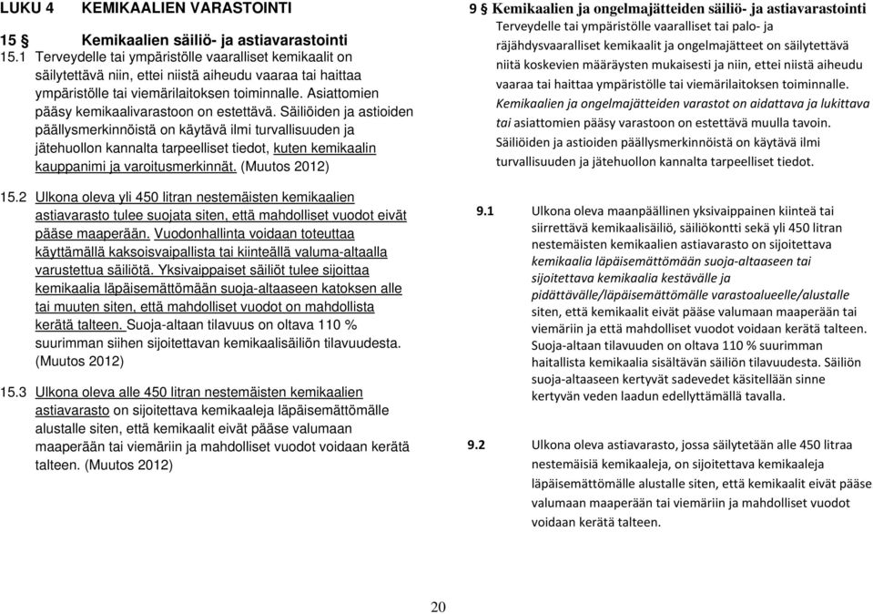Asiattomien pääsy kemikaalivarastoon on estettävä.