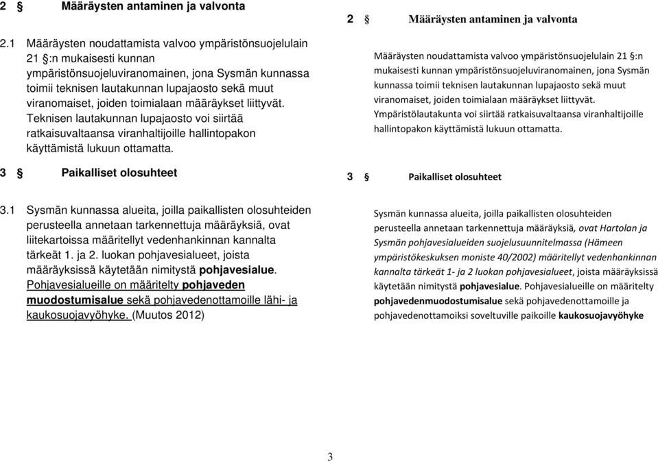 joiden toimialaan määräykset liittyvät. Teknisen lautakunnan lupajaosto voi siirtää ratkaisuvaltaansa viranhaltijoille hallintopakon käyttämistä lukuun ottamatta.