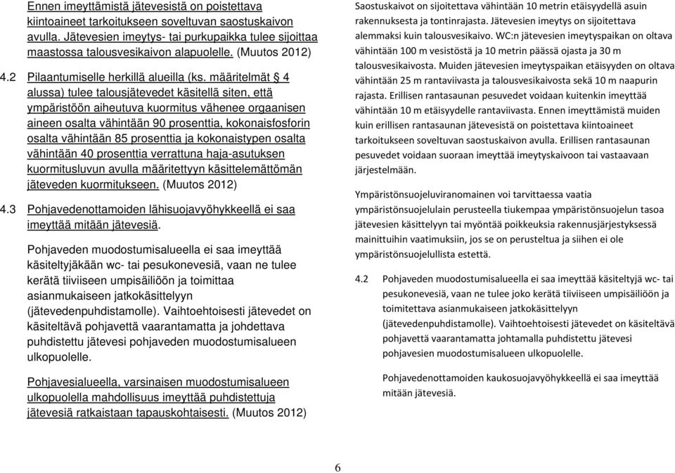 määritelmät 4 alussa) tulee talousjätevedet käsitellä siten, että ympäristöön aiheutuva kuormitus vähenee orgaanisen aineen osalta vähintään 90 prosenttia, kokonaisfosforin osalta vähintään 85