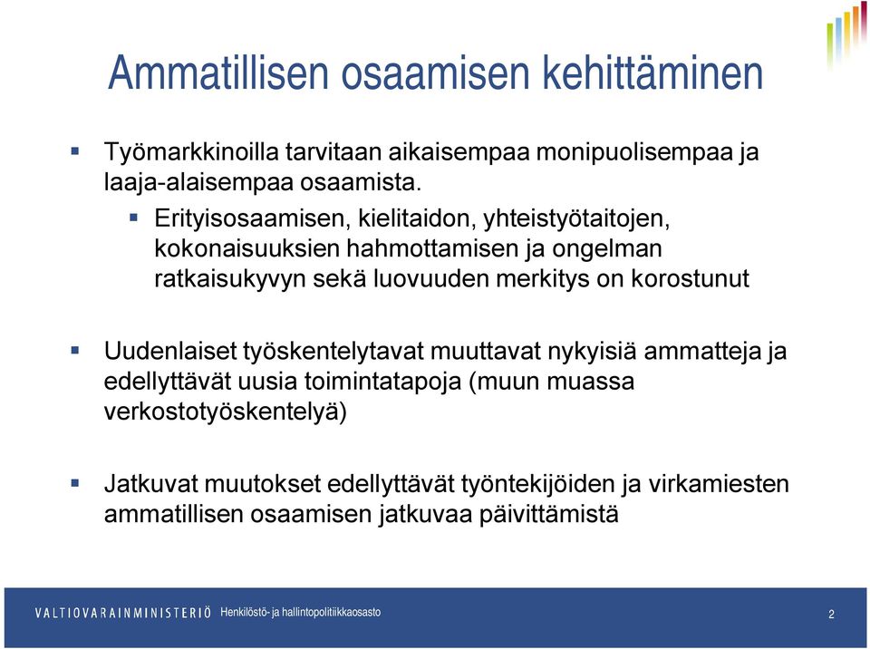 merkitys on korostunut Uudenlaiset työskentelytavat muuttavat nykyisiä ammatteja ja edellyttävät uusia toimintatapoja (muun