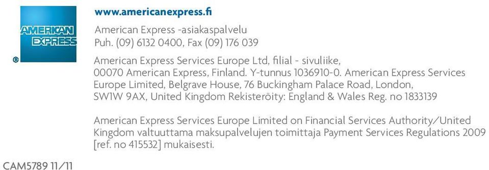 American Express Services Europe Limited, Belgrave House, 76 Buckingham Palace Road, London, SW1W 9AX, United Kingdom Rekisteröity: England &