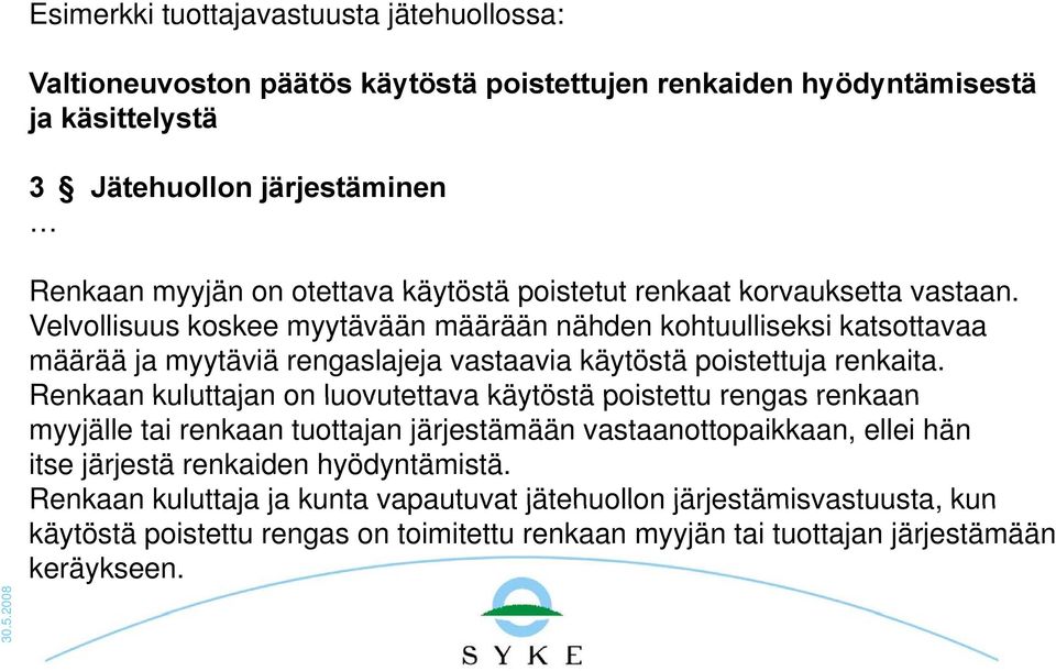 Velvollisuus koskee myytävään määrään nähden kohtuulliseksi katsottavaa määrää ja myytäviä rengaslajeja vastaavia käytöstä poistettuja renkaita.