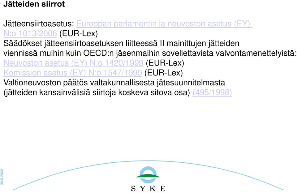 valvontamenettelyistä: Neuvoston asetus (EY) N:o 1420/1999 (EUR-Lex) Komission asetus (EY) N:o 1547/1999 (EUR-Lex)