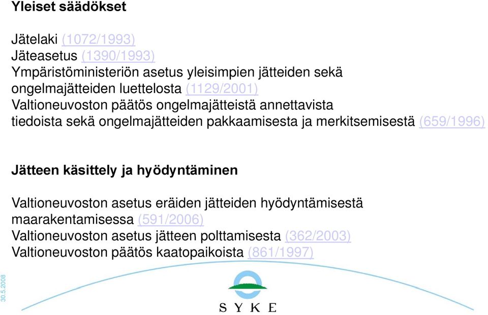 pakkaamisesta ja merkitsemisestä (659/1996) Jätteen käsittely ja hyödyntäminen Valtioneuvoston asetus eräiden jätteiden