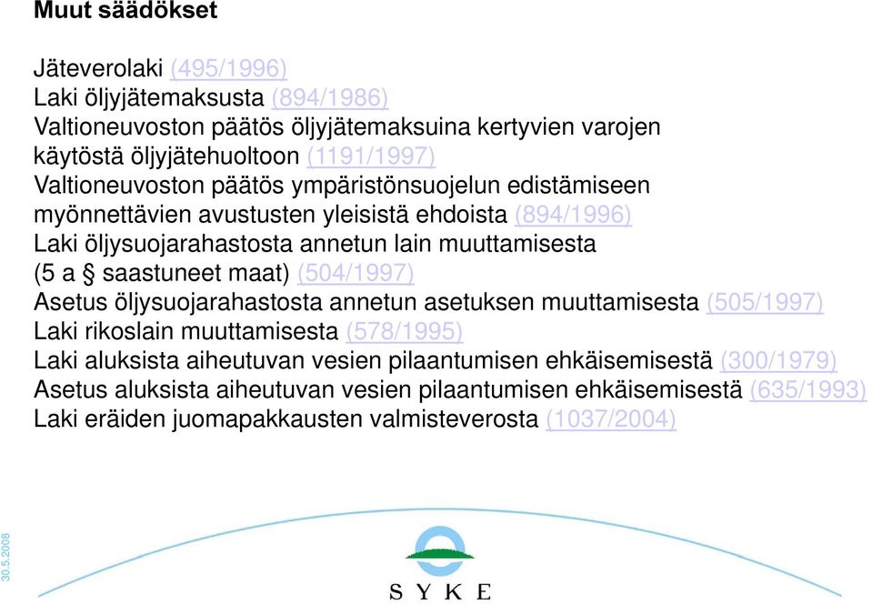 saastuneet maat) (504/1997) Asetus öljysuojarahastosta annetun asetuksen muuttamisesta (505/1997) Laki rikoslain muuttamisesta (578/1995) Laki aluksista aiheutuvan