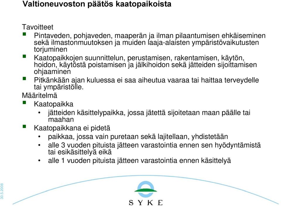 aiheutua vaaraa tai haittaa terveydelle tai ympäristölle.