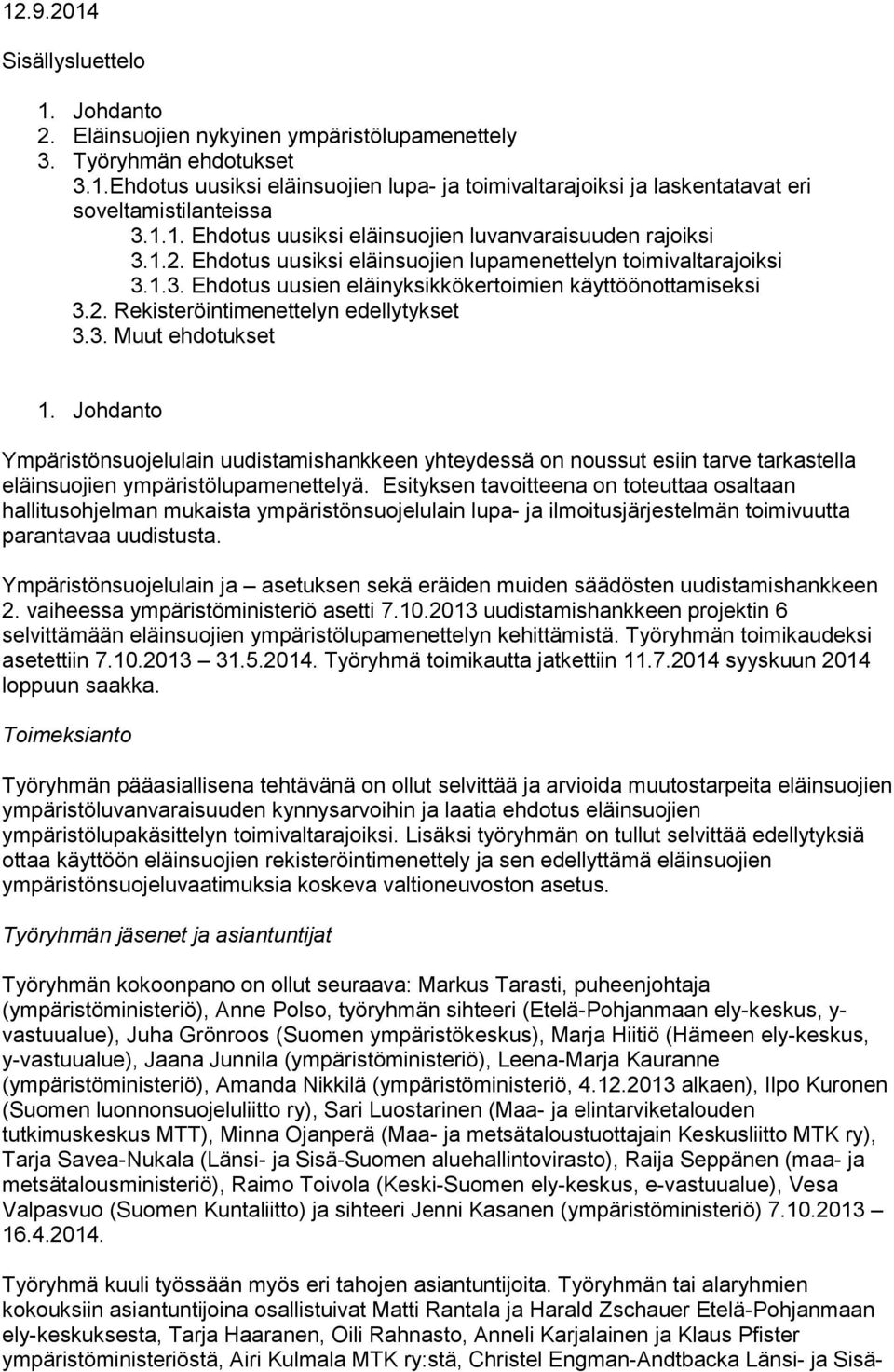 3. Muut ehdotukset 1. Johdanto Ympäristönsuojelulain uudistamishankkeen yhteydessä on noussut esiin tarve tarkastella eläinsuojien ympäristölupamenettelyä.