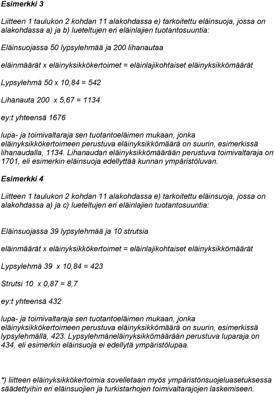 tuotantoeläimen mukaan, jonka eläinyksikkökertoimeen perustuva eläinyksikkömäärä on suurin, esimerkissä lihanaudalla, 1134.