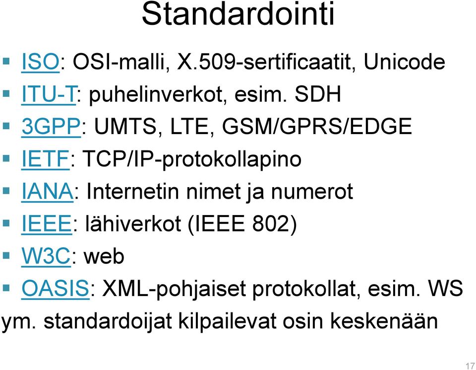 SDH 3GPP: UMTS, LTE, GSM/GPRS/EDGE IETF: TCP/IP-protokollapino IANA: