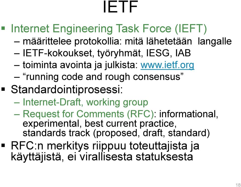 org running code and rough consensus Standardointiprosessi: Internet-Draft, working group Request for Comments