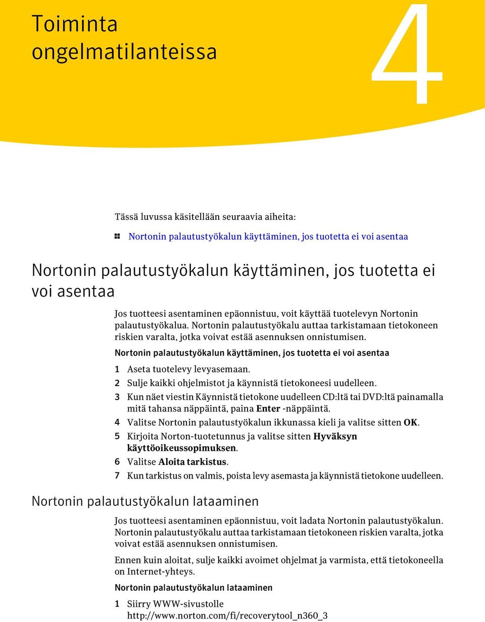 Nortonin palautustyökalu auttaa tarkistamaan tietokoneen riskien varalta, jotka voivat estää asennuksen onnistumisen.