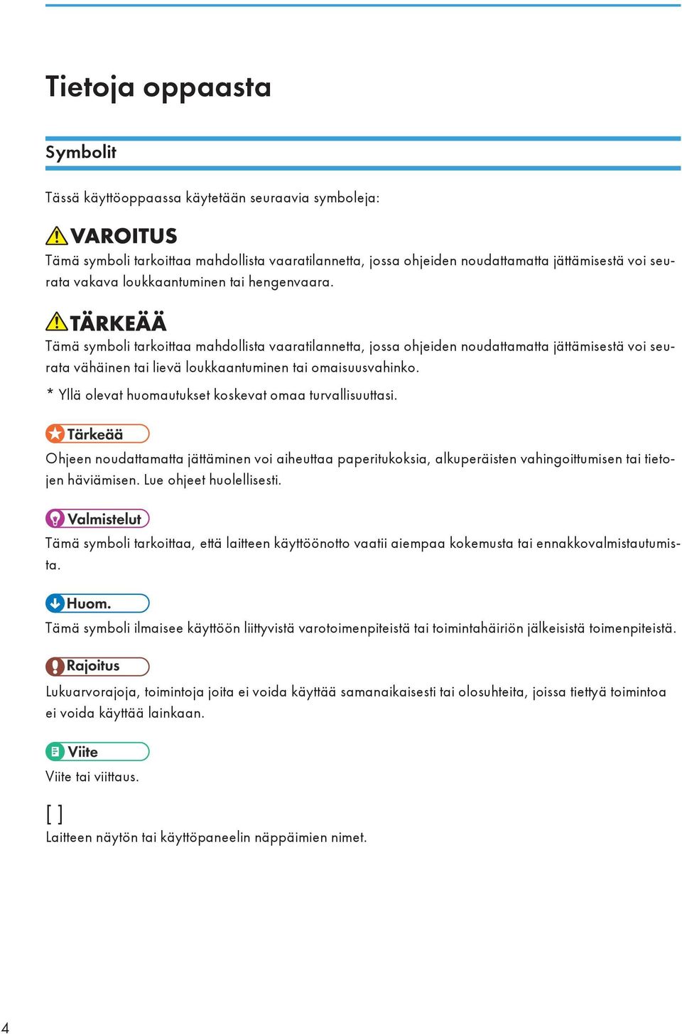 * Yllä olevat huomautukset koskevat omaa turvallisuuttasi. Ohjeen noudattamatta jättäminen voi aiheuttaa paperitukoksia, alkuperäisten vahingoittumisen tai tietojen häviämisen.