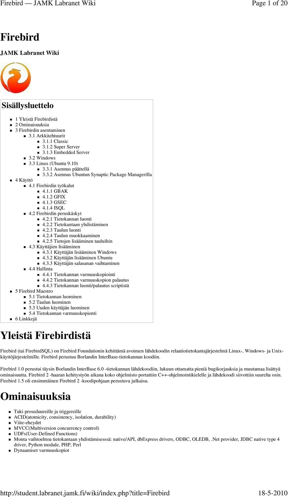 2 Firebirdin peruskäskyt 4.2.1 Tietokannan luonti 4.2.2 Tietokantaan yhdistäminen 4.2.3 Taulun luonti 4.2.4 Taulun muokkaaminen 4.2.5 Tietojen lisääminen tauluihin 4.3 Käyttäjien lisääminen 4.3.1 Käyttäjän lisääminen Windows 4.