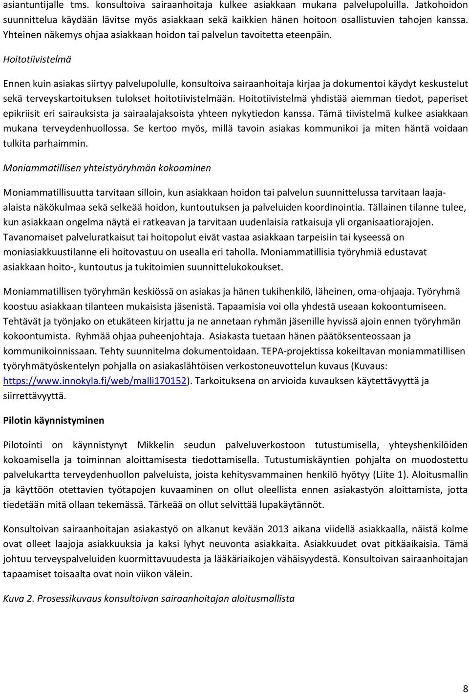 Hoitotiivistelmä Ennen kuin asiakas siirtyy palvelupolulle, konsultoiva sairaanhoitaja kirjaa ja dokumentoi käydyt keskustelut sekä terveyskartoituksen tulokset hoitotiivistelmään.