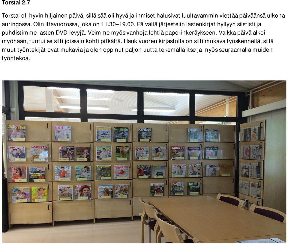 Veimme myös vanhoja lehtiä paperinkeräykseen. Vaikka päivä alkoi myöhään, tuntui se silti joissain kohti pitkältä.