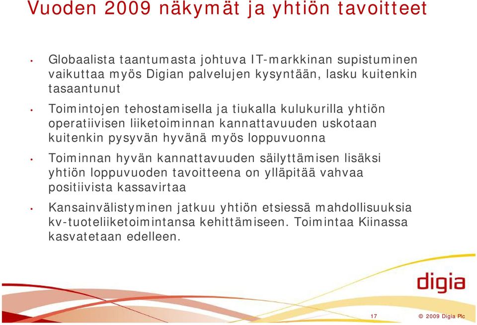 hyvänä myös loppuvuonna Toiminnan hyvän kannattavuuden säilyttämisen lisäksi yhtiön loppuvuoden tavoitteena on ylläpitää vahvaa positiivista kassavirtaa