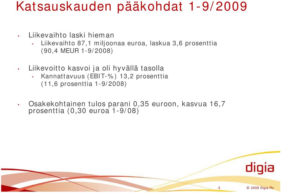 tasolla Kannattavuus (EBIT-%) 13,2 prosenttia (11,6 prosenttia 1-9/2008)