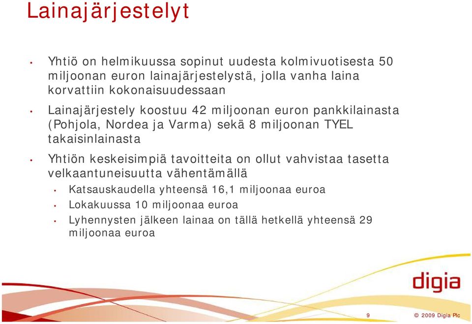 TYEL takaisinlainasta Yhtiön keskeisimpiä tavoitteita on ollut vahvistaa tasetta velkaantuneisuutta vähentämällä Katsauskaudella