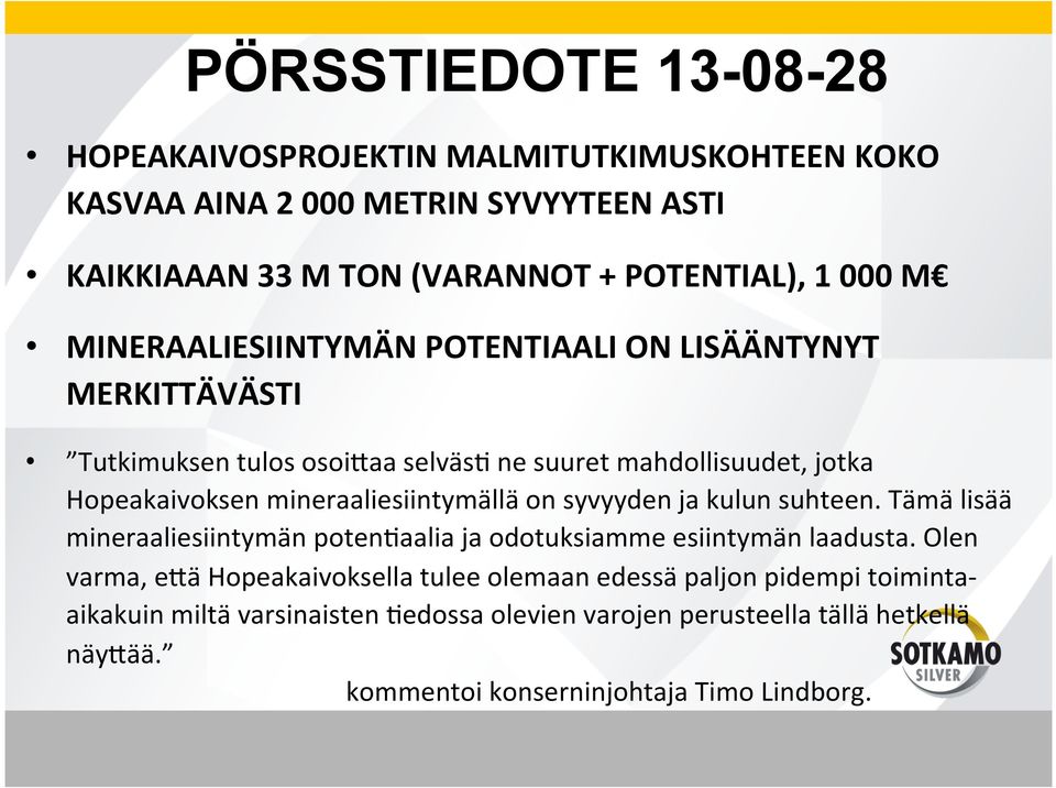 mineraaliesiintymällä on syvyyden ja kulun suhteen. Tämä lisää mineraaliesiintymän poten<aalia ja odotuksiamme esiintymän laadusta.