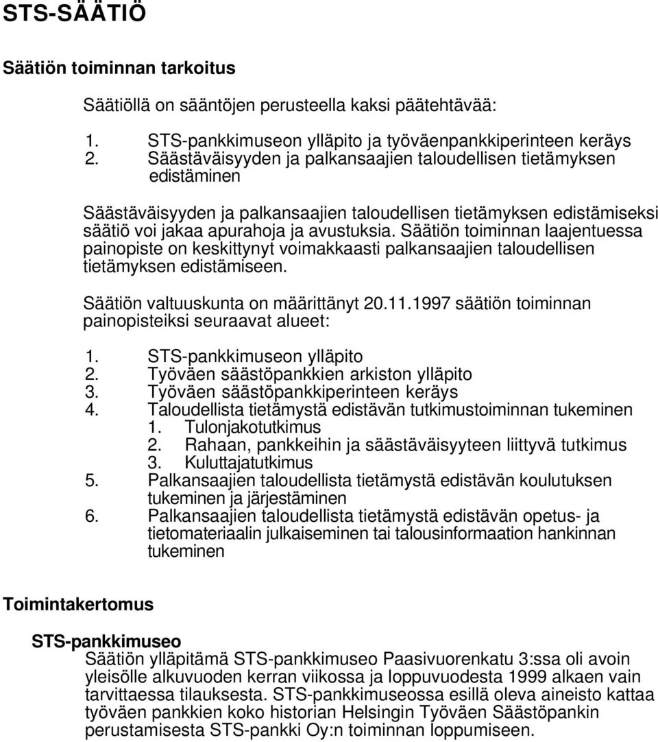 Säätiön toiminnan laajentuessa painopiste on keskittynyt voimakkaasti palkansaajien taloudellisen tietämyksen edistämiseen. Säätiön valtuuskunta on määrittänyt 20.11.