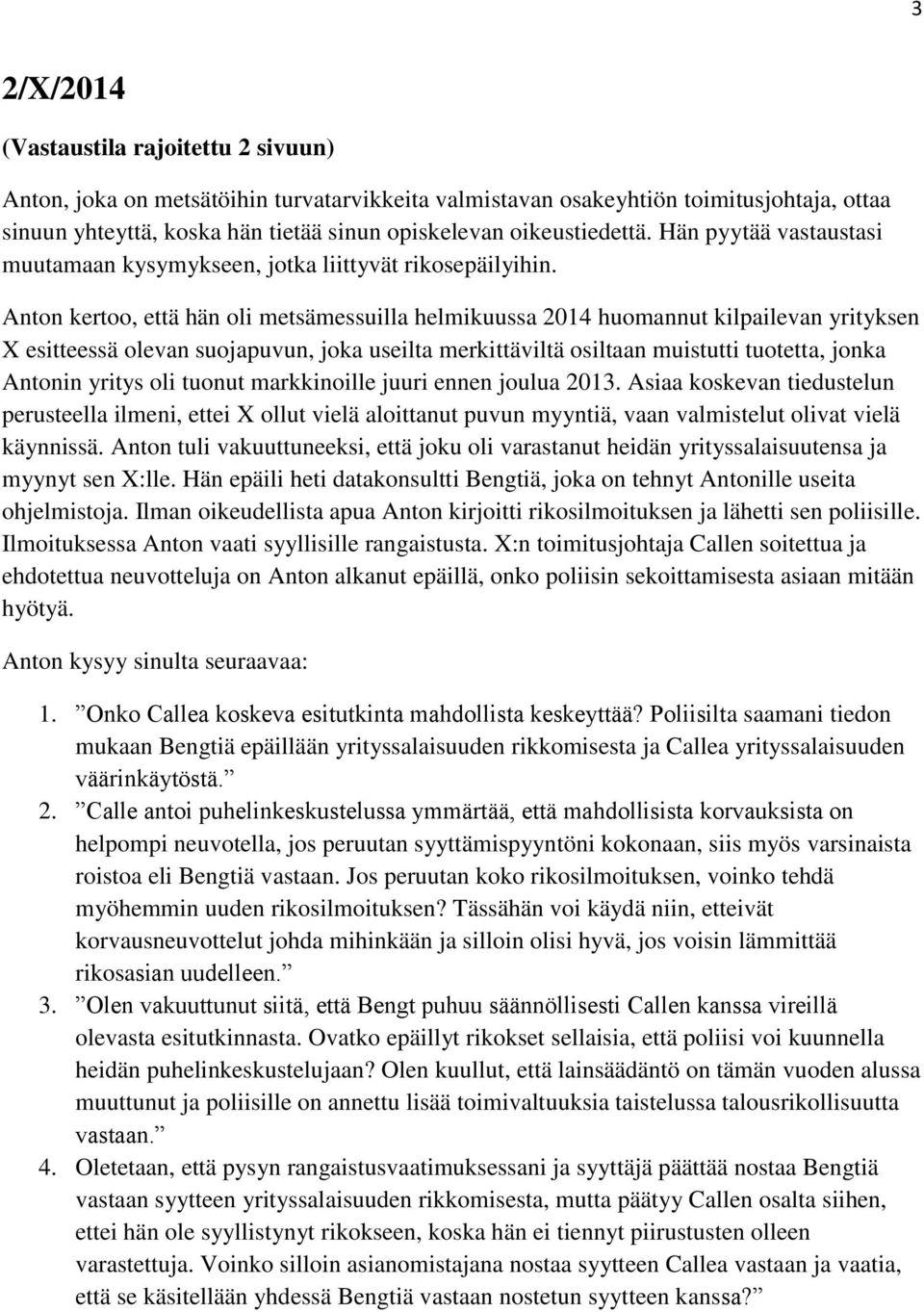 Anton kertoo, että hän oli metsämessuilla helmikuussa 2014 huomannut kilpailevan yrityksen X esitteessä olevan suojapuvun, joka useilta merkittäviltä osiltaan muistutti tuotetta, jonka Antonin yritys