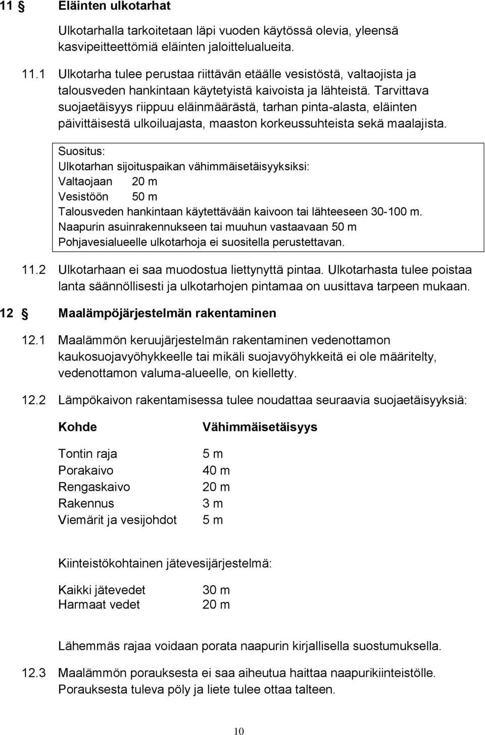 Tarvittava suojaetäisyys riippuu eläinmäärästä, tarhan pinta-alasta, eläinten päivittäisestä ulkoiluajasta, maaston korkeussuhteista sekä maalajista.