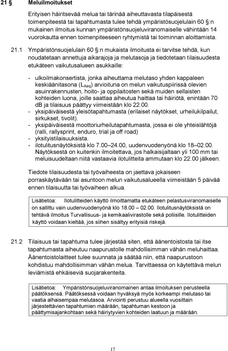 1 Ympäristönsuojelulain 60 :n mukaista ilmoitusta ei tarvitse tehdä, kun noudatetaan annettuja aikarajoja ja melutasoja ja tiedotetaan tilaisuudesta etukäteen vaikutusalueen asukkaille: -