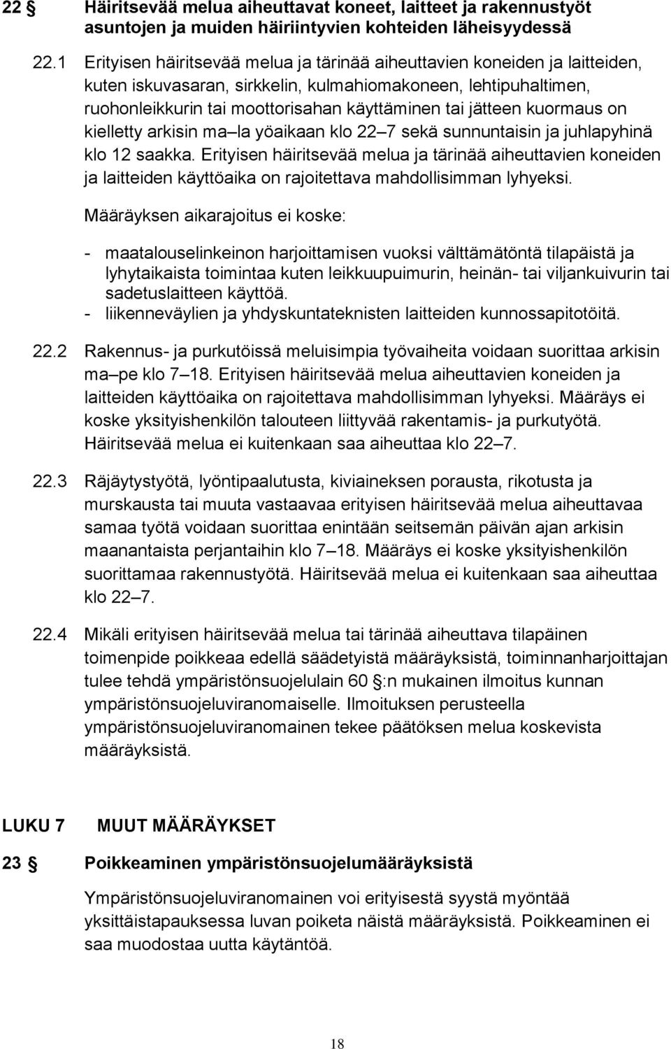 jätteen kuormaus on kielletty arkisin ma la yöaikaan klo 22 7 sekä sunnuntaisin ja juhlapyhinä klo 12 saakka.