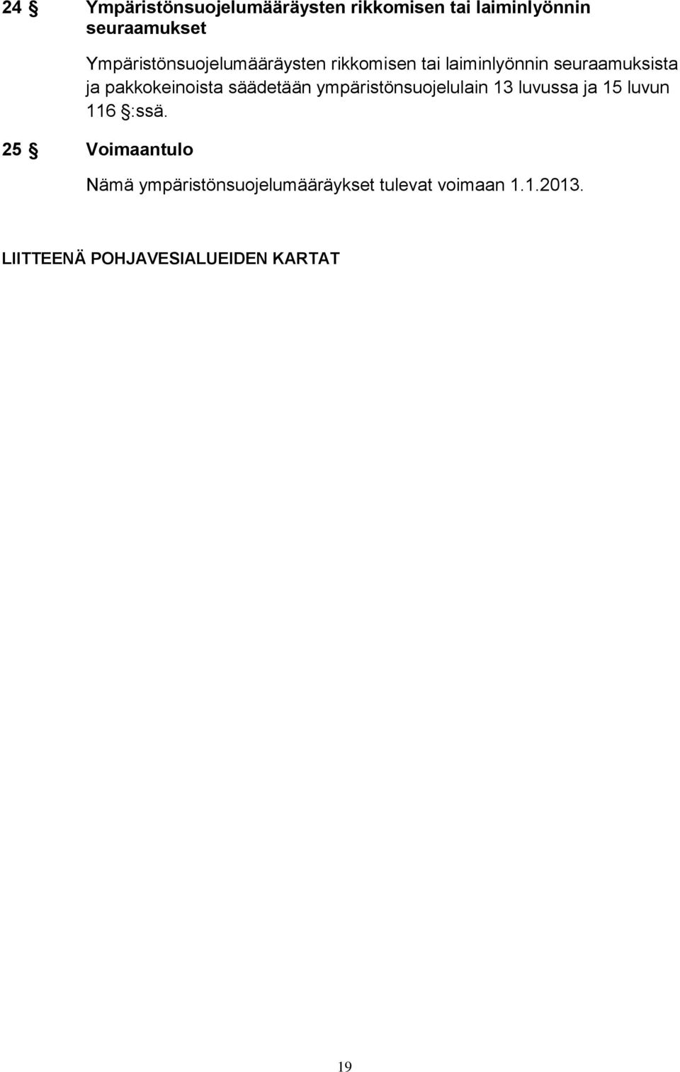 pakkokeinoista säädetään ympäristönsuojelulain 13 luvussa ja 15 luvun 116 :ssä.