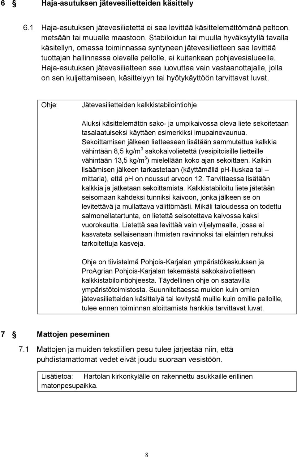 Haja-asutuksen jätevesilietteen saa luovuttaa vain vastaanottajalle, jolla on sen kuljettamiseen, käsittelyyn tai hyötykäyttöön tarvittavat luvat.