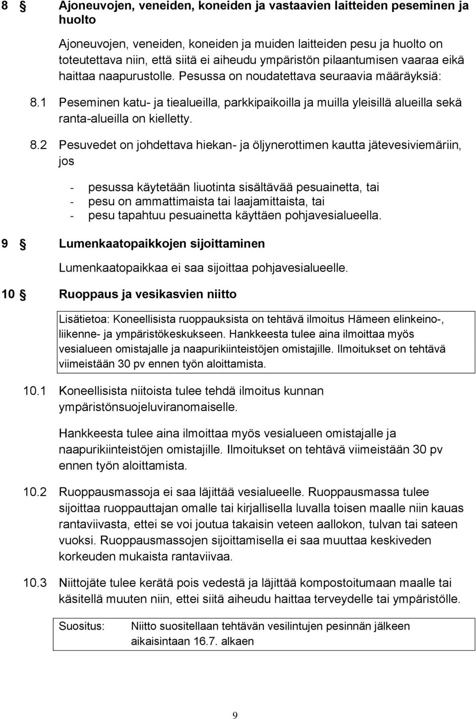 1 Peseminen katu- ja tiealueilla, parkkipaikoilla ja muilla yleisillä alueilla sekä ranta-alueilla on kielletty. 8.