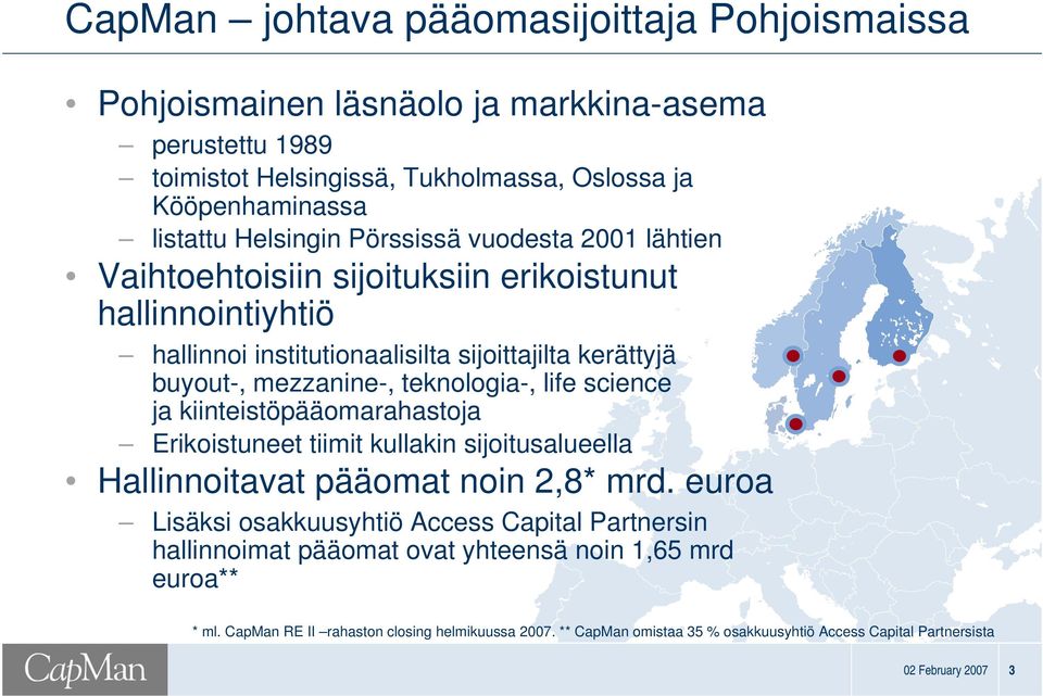 science ja kiinteistöpääomarahastoja Erikoistuneet tiimit kullakin sijoitusalueella Hallinnoitavat pääomat noin 2,8* mrd.