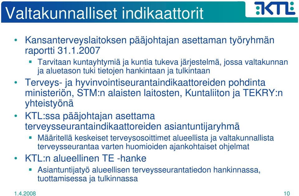 hyvinvointiseurantaindikaattoreiden pohdinta ministeriön, STM:n alaisten laitosten, Kuntaliiton ja TEKRY:n yhteistyönä KTL:ssa pääjohtajan asettama