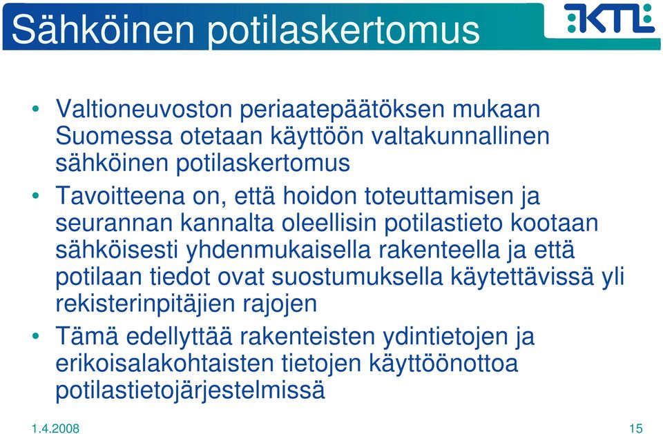 sähköisesti yhdenmukaisella rakenteella ja että potilaan tiedot ovat suostumuksella käytettävissä yli rekisterinpitäjien