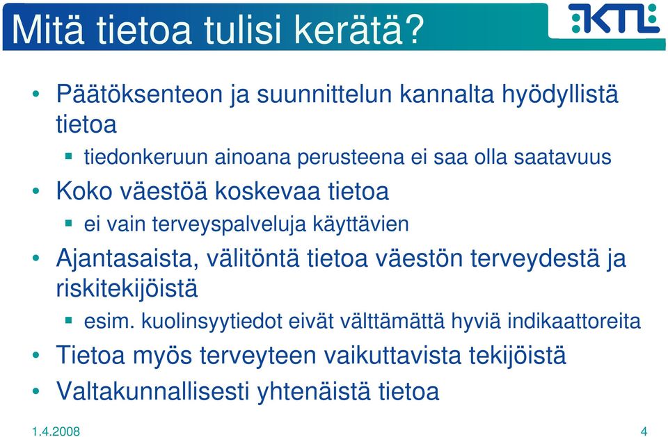 saatavuus Koko väestöä koskevaa tietoa ei vain terveyspalveluja käyttävien Ajantasaista, välitöntä tietoa
