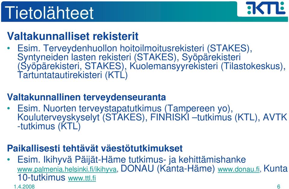 (Tilastokeskus), Tartuntatautirekisteri (KTL) Valtakunnallinen terveydenseuranta Esim.