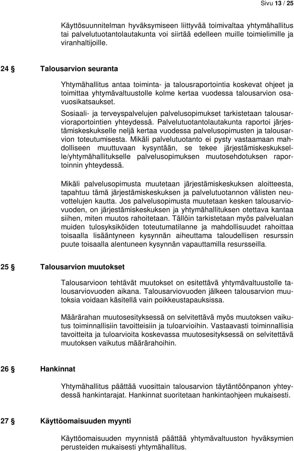 Sosiaali- ja terveyspalvelujen palvelusopimukset tarkistetaan talousarvioraportointien yhteydessä.