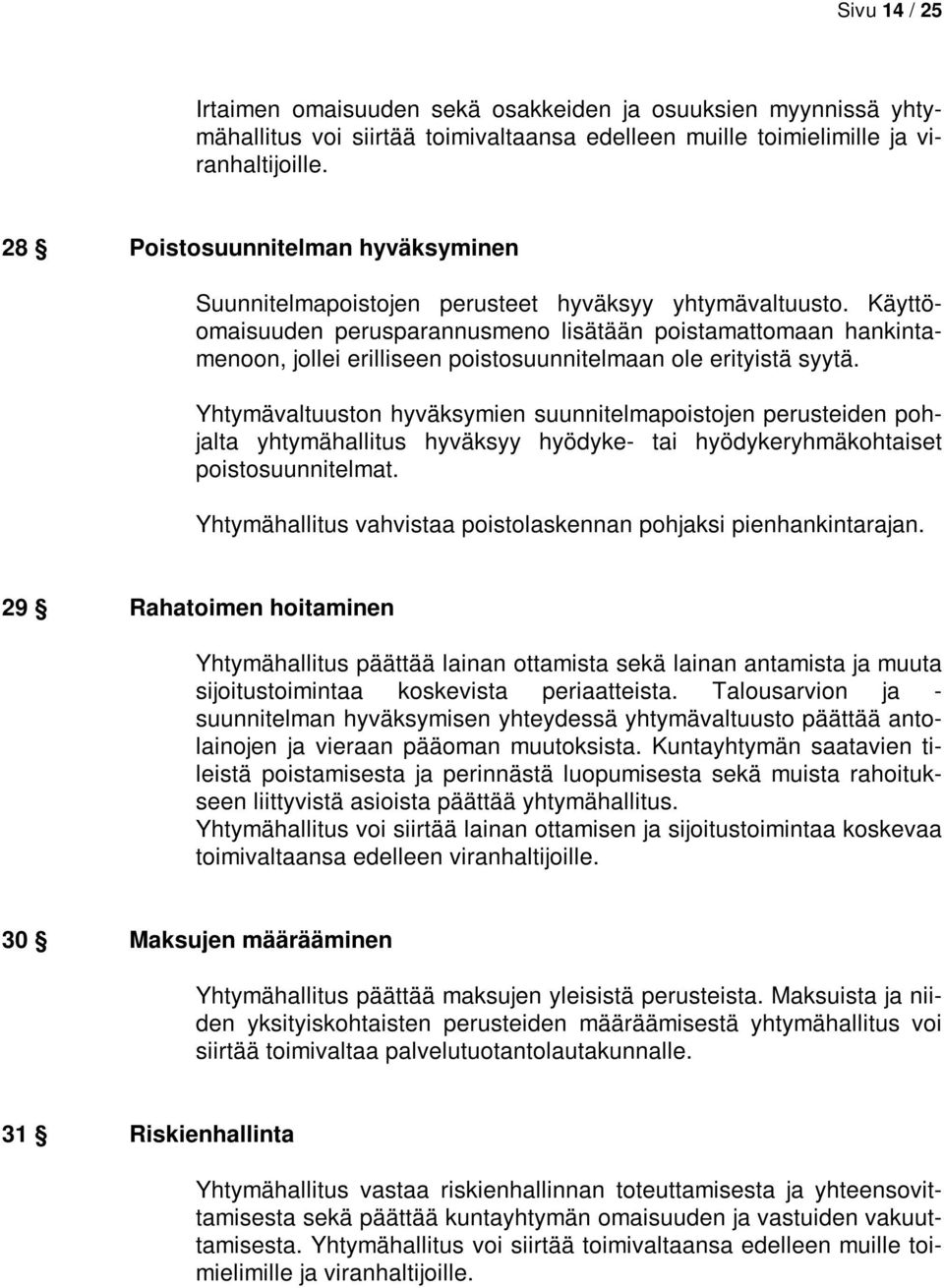 Käyttöomaisuuden perusparannusmeno lisätään poistamattomaan hankintamenoon, jollei erilliseen poistosuunnitelmaan ole erityistä syytä.