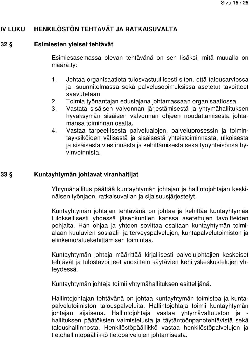 Toimia työnantajan edustajana johtamassaan organisaatiossa. 3.