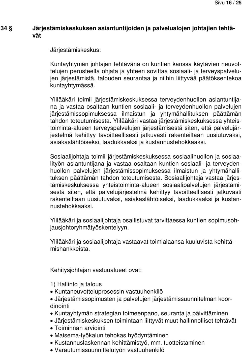 Ylilääkäri toimii järjestämiskeskuksessa terveydenhuollon asiantuntijana ja vastaa osaltaan kuntien sosiaali- ja terveydenhuollon palvelujen järjestämissopimuksessa ilmaistun ja yhtymähallituksen