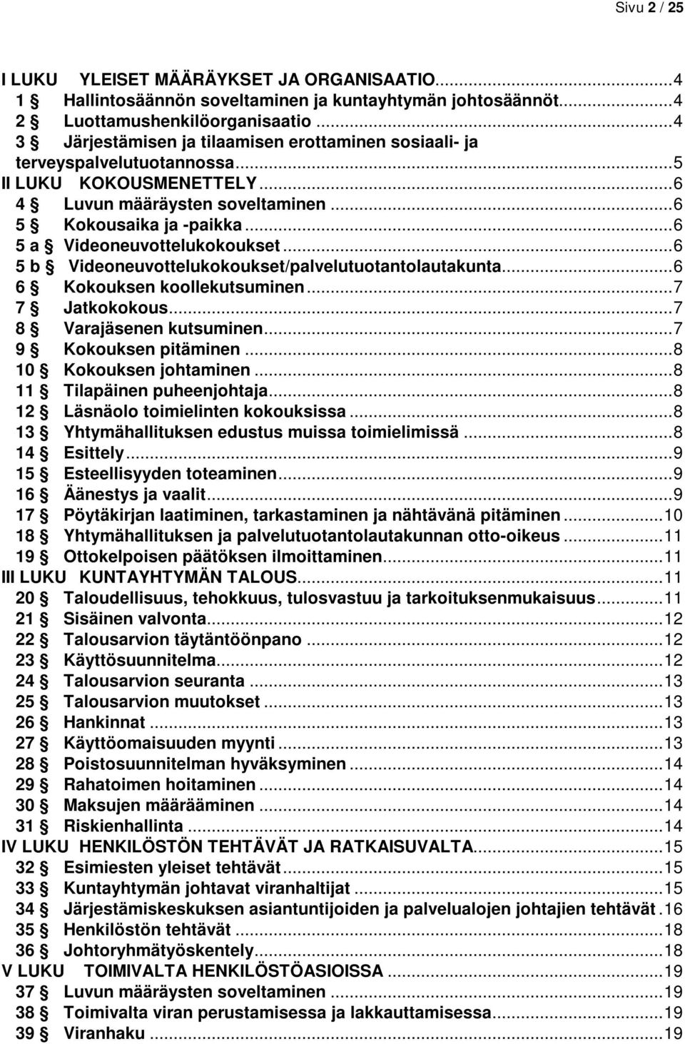 .. 6 5 a Videoneuvottelukokoukset... 6 5 b Videoneuvottelukokoukset/palvelutuotantolautakunta... 6 6 Kokouksen koollekutsuminen... 7 7 Jatkokokous... 7 8 Varajäsenen kutsuminen.