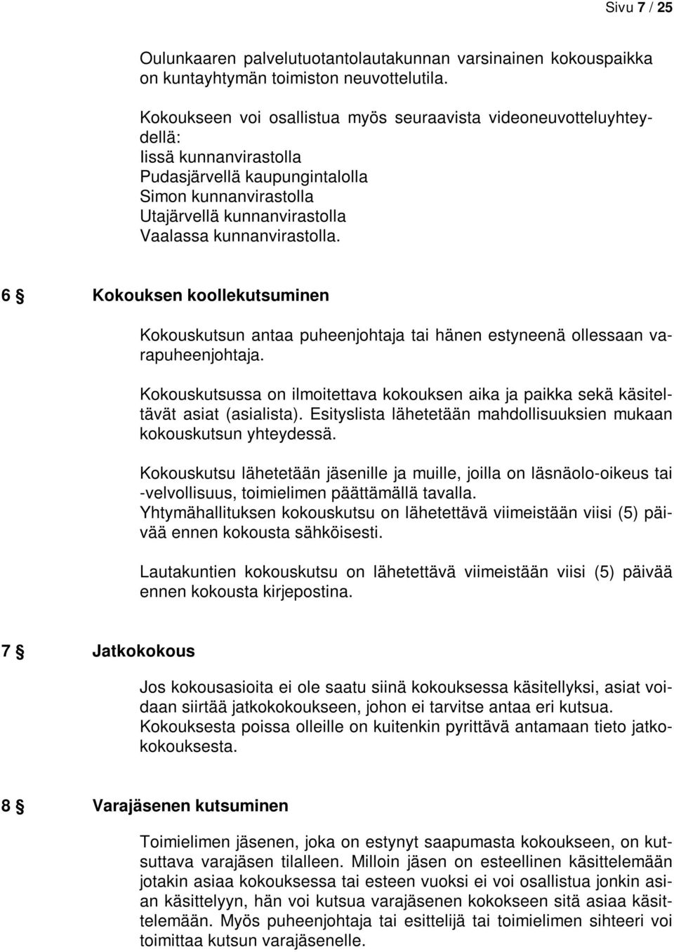 kunnanvirastolla. 6 Kokouksen koollekutsuminen Kokouskutsun antaa puheenjohtaja tai hänen estyneenä ollessaan varapuheenjohtaja.