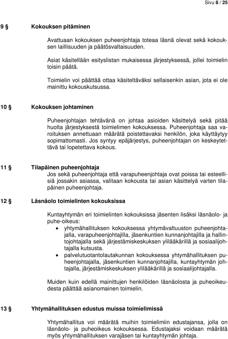 10 Kokouksen johtaminen Puheenjohtajan tehtävänä on johtaa asioiden käsittelyä sekä pitää huolta järjestyksestä toimielimen kokouksessa.