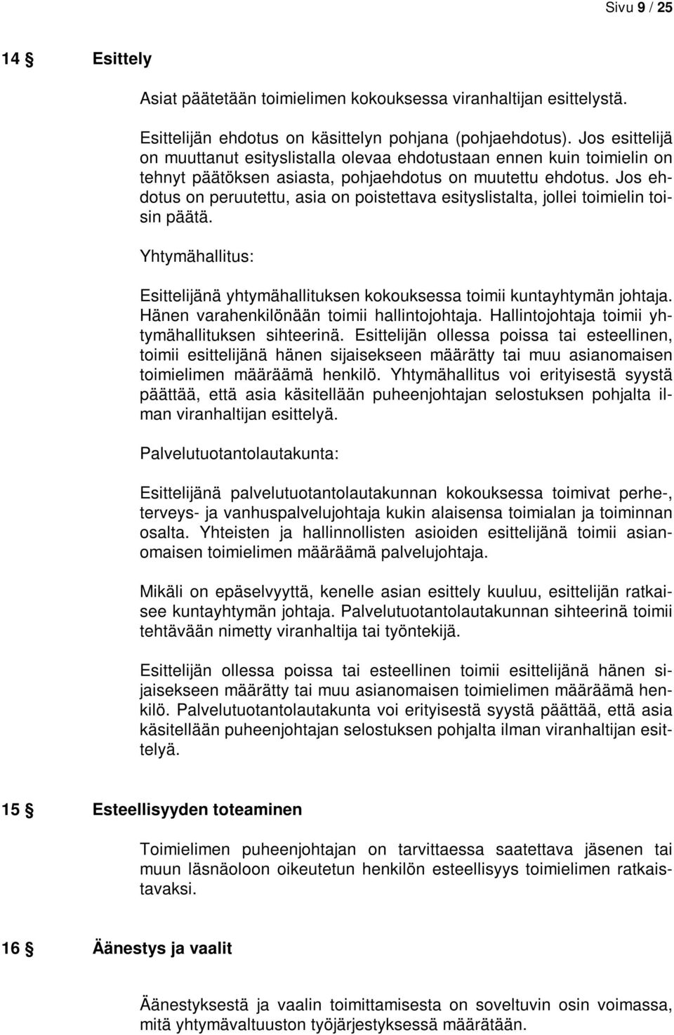 Jos ehdotus on peruutettu, asia on poistettava esityslistalta, jollei toimielin toisin päätä. Yhtymähallitus: Esittelijänä yhtymähallituksen kokouksessa toimii kuntayhtymän johtaja.