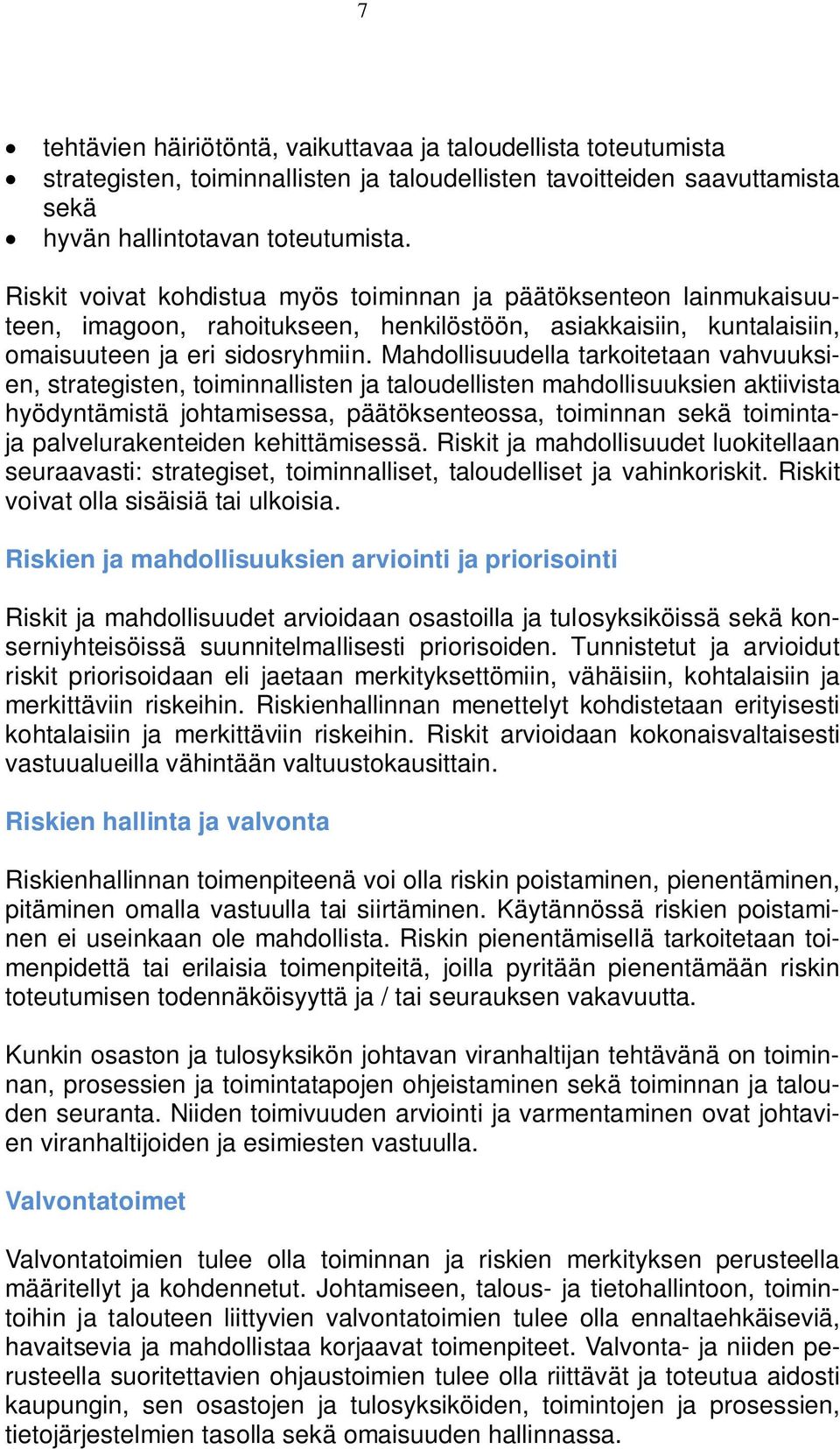 Mahdollisuudella tarkoitetaan vahvuuksien, strategisten, toiminnallisten ja taloudellisten mahdollisuuksien aktiivista hyödyntämistä johtamisessa, päätöksenteossa, toiminnan sekä toimintaja