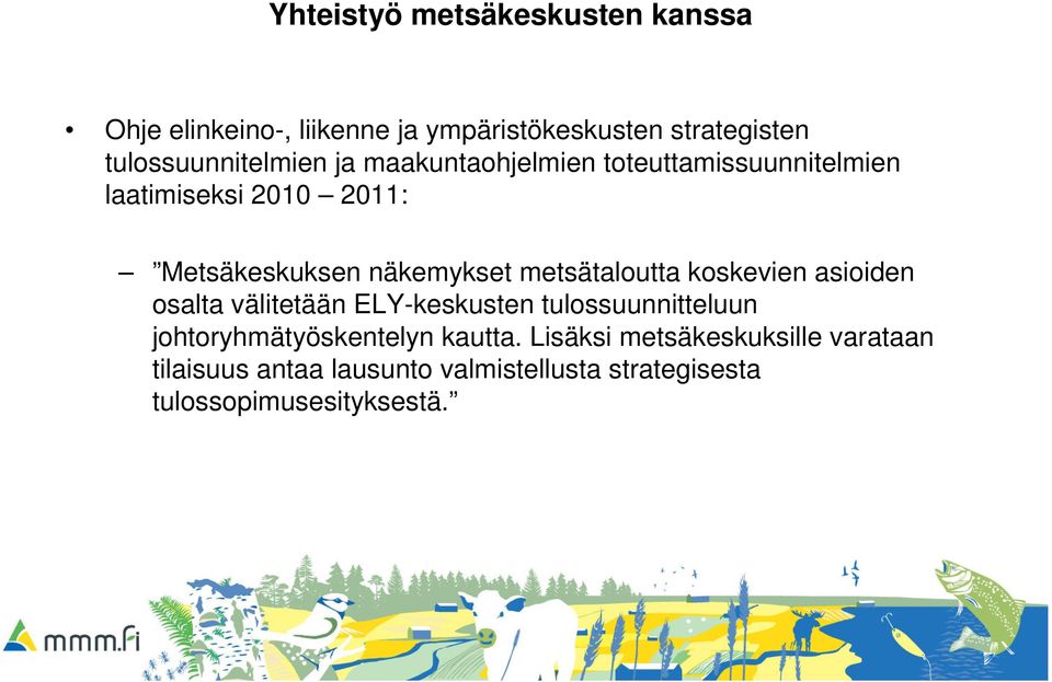 näkemykset metsätaloutta koskevien asioiden osalta välitetään ELY-keskusten tulossuunnitteluun