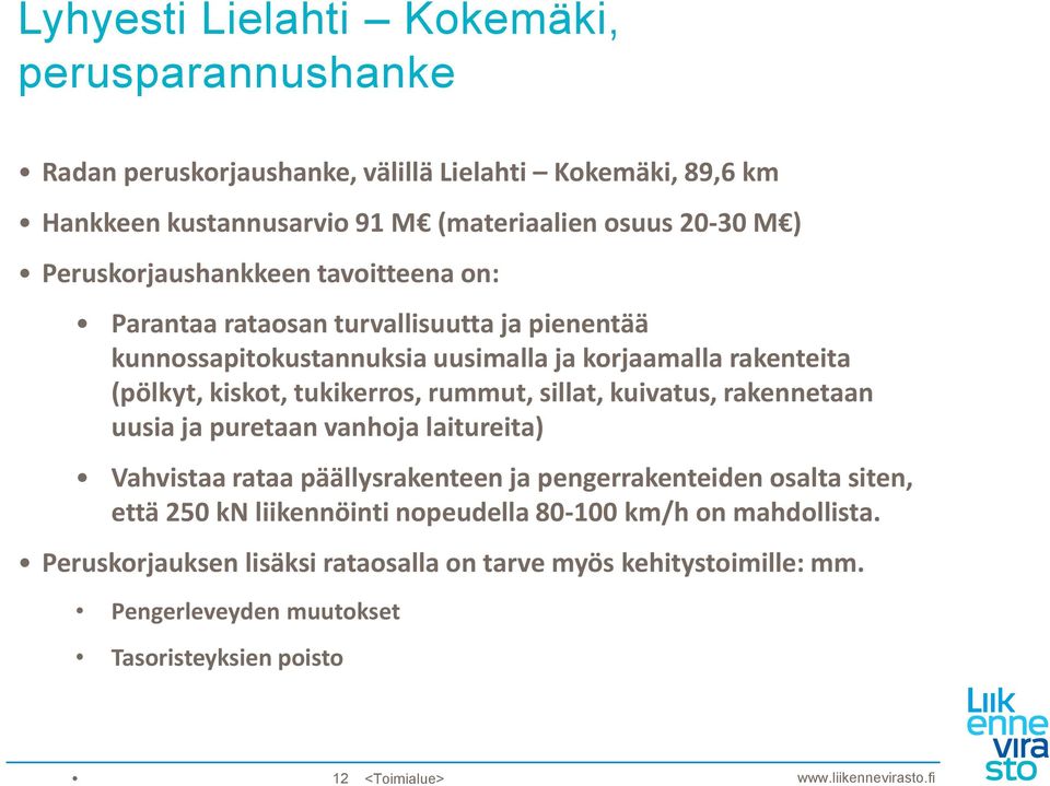 tukikerros, rummut, sillat, kuivatus, rakennetaan uusia ja puretaan vanhoja laitureita) Vahvistaa rataa päällysrakenteen ja pengerrakenteiden osalta siten, että 250 kn