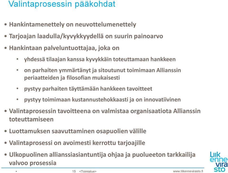 hankkeen tavoitteet pystyy toimimaan kustannustehokkaasti ja on innovatiivinen Valintaprosessin tavoitteena on valmistaa organisaatiota Allianssin toteuttamiseen Luottamuksen